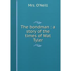

Книга The bondman : a story of the times of Wat Tyler