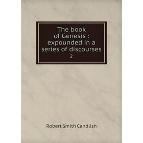 

Книга The book of Genesis : expounded in a series of discourses2