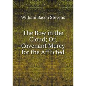

Книга The Bow in the Cloud; Or, Covenant Mercy for the Afflicted