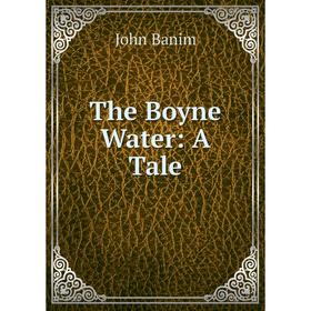 

Книга The Boyne Water: A Tale