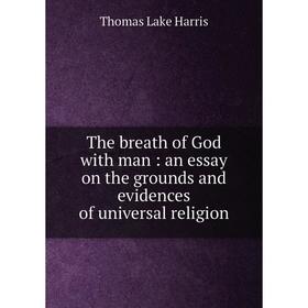 

Книга The breath of God with man : an essay on the grounds and evidences of universal religion