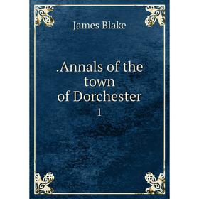 

Книга Annals of the town of Dorchester1