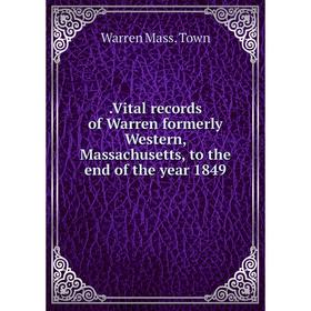

Книга Vital records of Warren formerly Western, Massachusetts, to the end of the year 1849
