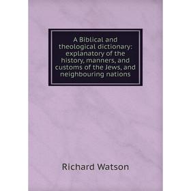 

Книга A Biblical and theological dictionary: explanatory of the history, manners, and customs of the Jews, and neighbouring nations