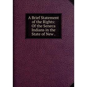 

Книга A Brief Statement of the Rights: Of the Seneca Indians in the State of New .