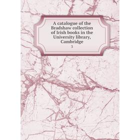

Книга A catalogue of the Bradshaw collection of Irish books in the University library, Cambridge3