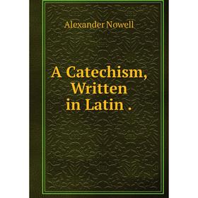 

Книга A Catechism, Written in Latin .