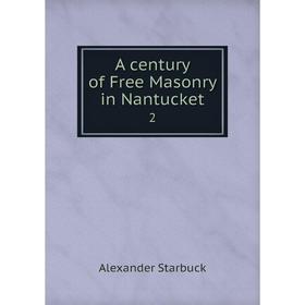 

Книга A century of Free Masonry in Nantucket 2