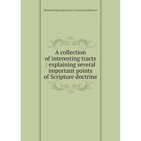 

Книга A collection of interesting tracts : explaining several important points of Scripture doctrine