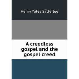 

Книга A creedless gospel and the gospel creed