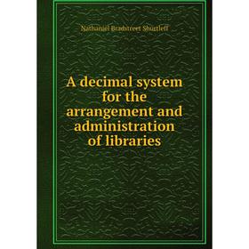 

Книга A decimal system for the arrangement and administration of libraries