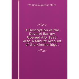 

Книга A Description of the Deverel Barrow, Opened A.D. 1825: Also, A Minute Account of the Kimmeridge .