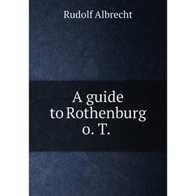 

Книга A guide to Rothenburg o. T.