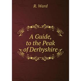 

Книга A Guide, to the Peak of Derbyshire