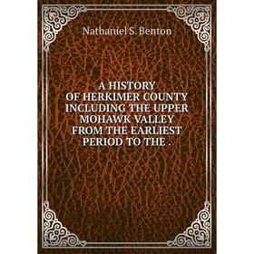 

Книга A HISTORY OF HERKIMER COUNTY INCLUDING THE UPPER MOHAWK VALLEY FROM THE EARLIEST PERIOD TO THE .