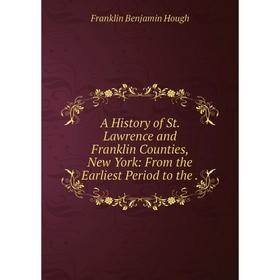 

Книга A History of St. Lawrence and Franklin Counties, New York: From the Earliest Period to the .