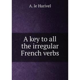 

Книга A key to all the irregular French verbs