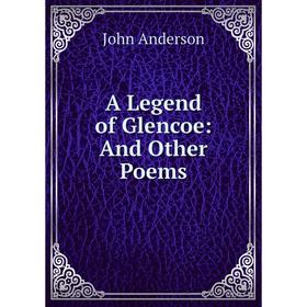 

Книга A Legend of Glencoe: And Other Poems