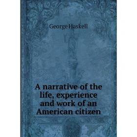 

Книга A narrative of the life, experience and work of an American citizen
