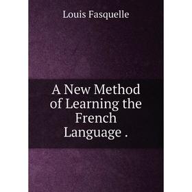 

Книга A New Method of Learning the French Language .