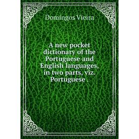 

Книга A new pocket dictionary of the Portuguese and English languages, in two parts, viz. Portuguese .
