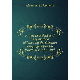 

Книга A new practical and easy method of learning the German language, after the system of F. Ahn. 2nd .