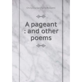 

Книга A pageant : and other poems
