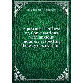 

Книга A pastor's sketches: or, Conversations with anxious inquirers respecting the way of salvation .