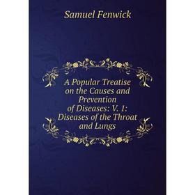 

Книга A Popular Treatise on the Causes and Prevention of Diseases: V. 1: Diseases of the Throat and Lungs