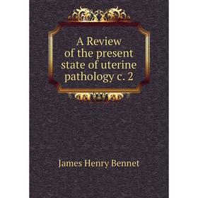 

Книга A Review of the present state of uterine pathology c. 2