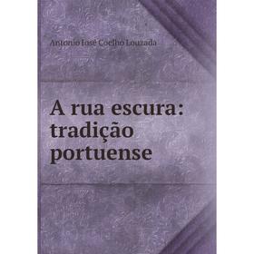 

Книга A rua escura: tradição portuense