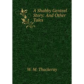 

Книга A Shabby Genteel Story: And Other Tales