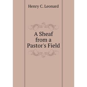 

Книга A Sheaf from a Pastor's Field