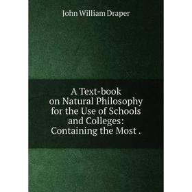 

Книга A Text-book on Natural Philosophy for the Use of Schools and Colleges: Containing the Most .