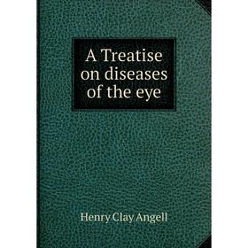 

Книга A Treatise on diseases of the eye