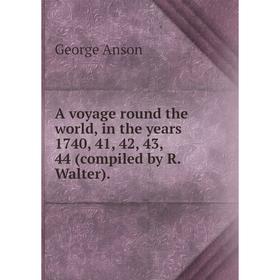

Книга A voyage round the world, in the years 1740, 41, 42, 43, 44 (compiled by R. Walter).