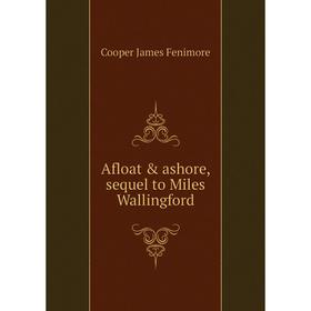 

Книга Afloat & ashore, sequel to Miles Wallingford