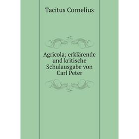 

Книга Agricola; erklärende und kritische Schulausgabe von Carl Peter