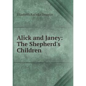 

Книга Alick and Janey: The Shepherd's Children
