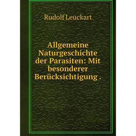 

Книга Allgemeine Naturgeschichte der Parasiten: Mit besonderer Berücksichtigung .