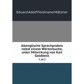 

Книга Altenglische Sprachproben nebst einem Wörterbuche, unter Mitwirkung von Karl Goldbeck1, pt.2