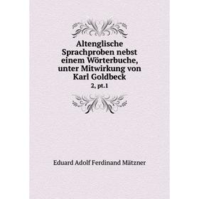 

Книга Altenglische Sprachproben nebst einem Wörterbuche, unter Mitwirkung von Karl Goldbeck2, pt.1