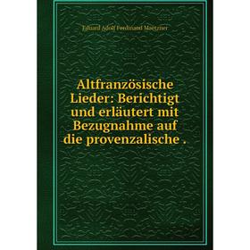 

Книга Altfranzösische Lieder: Berichtigt und erläutert mit Bezugnahme auf die provenzalische .