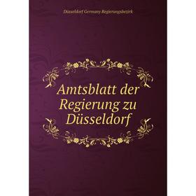 

Книга Amtsblatt der Regierung zu Düsseldorf