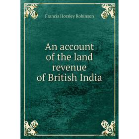 

Книга An account of the land revenue of British India