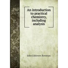 

Книга An introduction to practical chemistry, including analysis