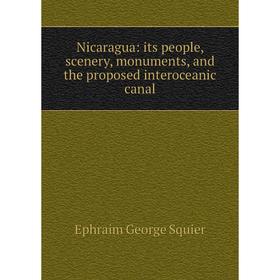 

Книга Nicaragua: its people, scenery, monuments, and the proposed interoceanic canal