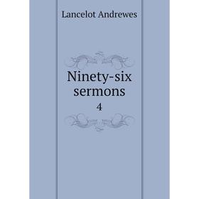 

Книга Ninety-six sermons 4