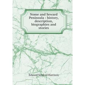 

Книга Nome and Seward Peninsula: history, description, biographies and stories