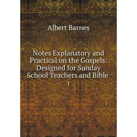 

Книга Notes Explanatory and Practical on the Gospels: Designed for Sunday School Teachers and Bible 1